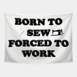 Born To Sew Forced To Work - Sewing Tapestry