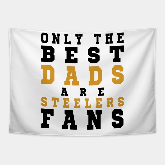 Only the Best Dads are Steelers Fans Tapestry by artspot