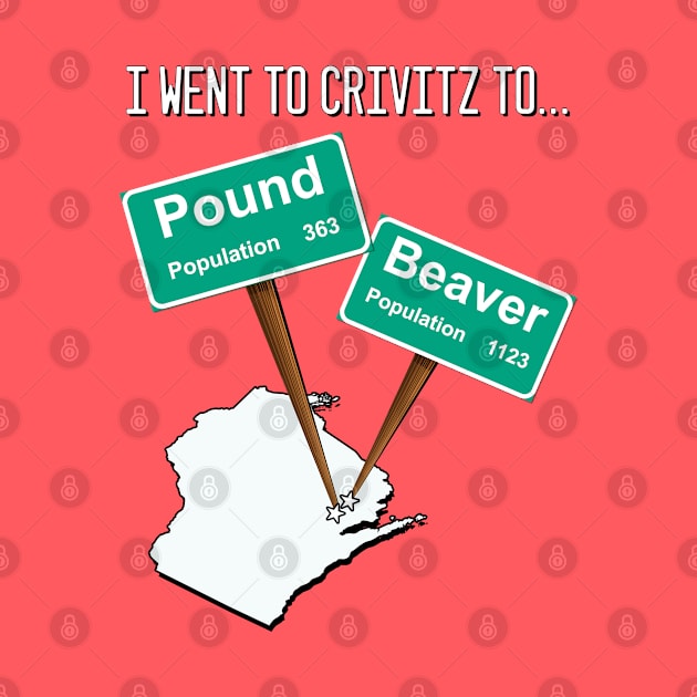 I Went to Crivitz to Pound Beaver Wisconsin Joke by darklordpug