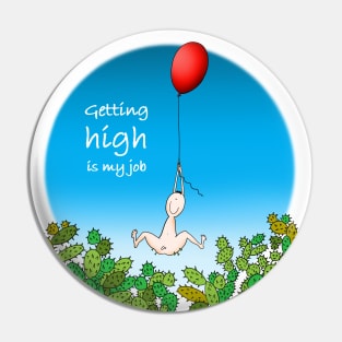 Getting high is my job Pin