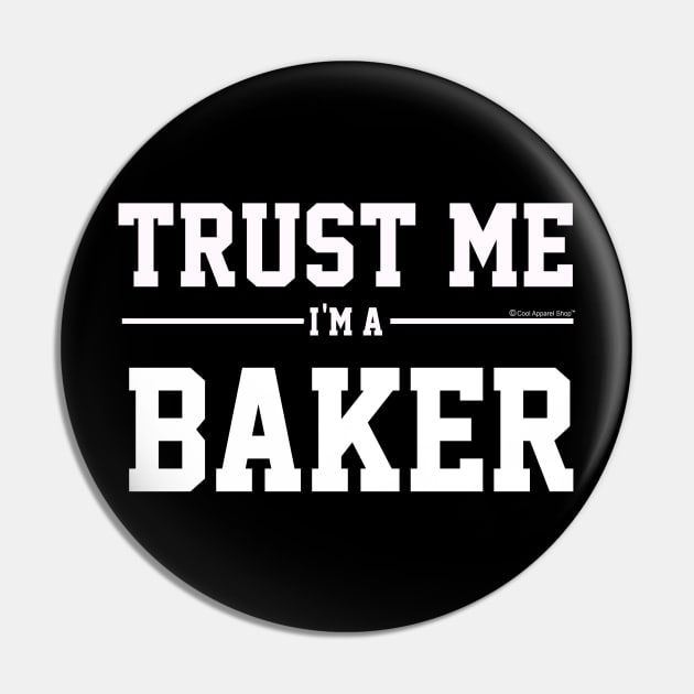 Trust Me Im A Baker. Cool Gift Idea For Friends Pin by CoolApparelShop