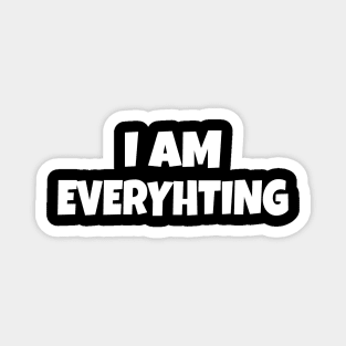 I am Everything Magnet