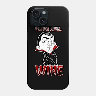 I never drink... wine Phone Case