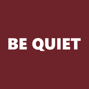 BE QUIET T-Shirt