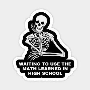 Waiting to use the math learned in High School. Sarcastic Saying Quote, Funny Phrase Magnet