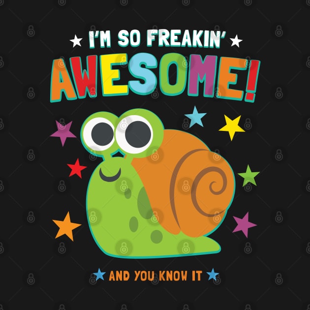 I'm Freakin' Awesome Snail by Pushloop