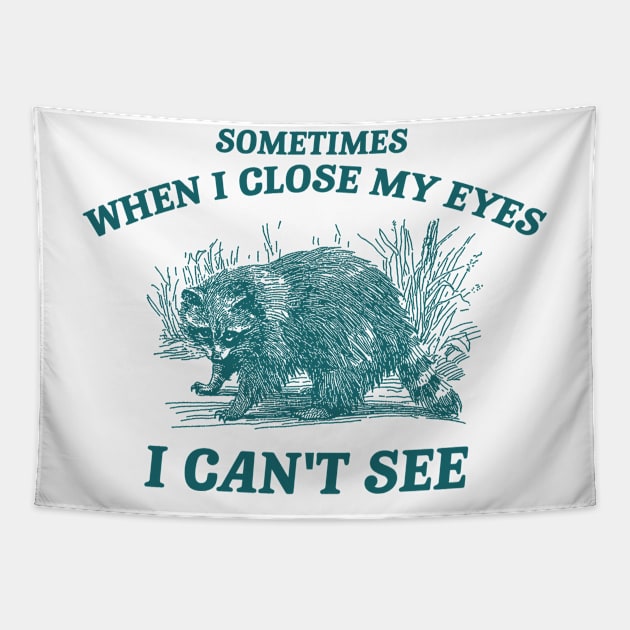 Sometimes When I Close My Eyes I Can't See T Shirt, Vintage Drawing T Shirt, Cartoon Meme Tapestry by Justin green