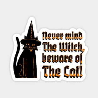 Never mind The Witch, beware of The Cat, black cat witch quote Magnet