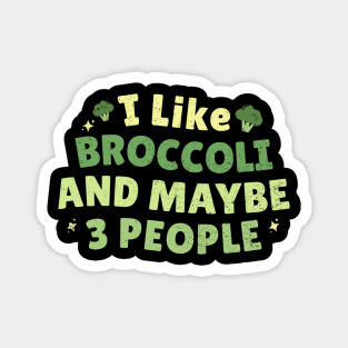 I like broccoli and maybe 3 people - Broccoli lovers Magnet