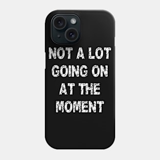 Vintage Not a Lot Going on at the Moment Phone Case