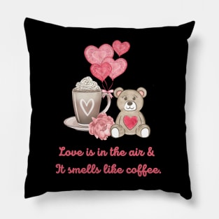 Love Is In The Air & It Smells Like Coffee. Pillow