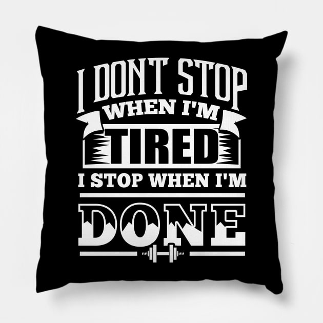 I Don't Stop When I'm Tired Gym Fitness Pillow by WorkoutQuotes