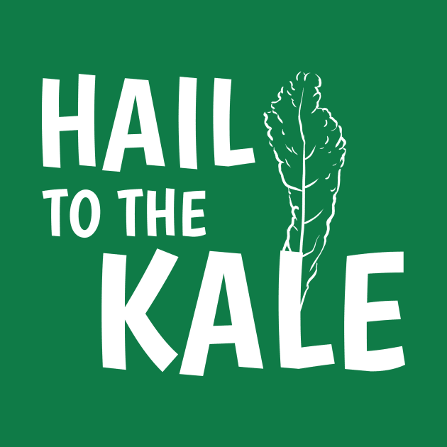 Hail to the Kale by Happy Tees