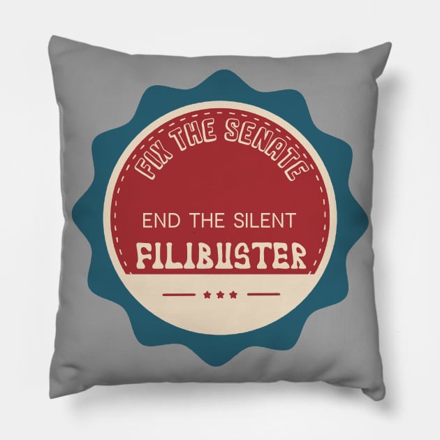 Fix the Senate - End the Silent Filibuster Pillow by Slightly Unhinged