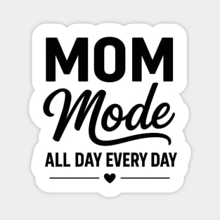 Mom - Mode - All - Day - Every - Day - Funny - Mom - Mode Magnet