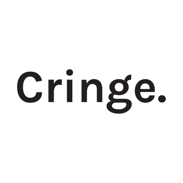 Cringe Funny Sarcastic Saying for Humor Sarcasm Lovers Novelty Graphic by TeeMessage