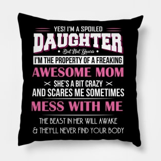 I'm Spoiled Daughter But Not Yours I've an Awesome Mom Never Ever Be Repeated . Pillow