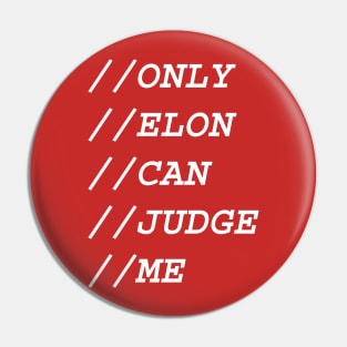 ONLY ELON CAN JUDGE ME Pin