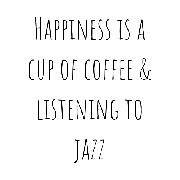 Happiness is a Cup of Coffee and Listening to Jazz by A.P.