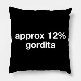 "approx 12% gordita" in plain white letters - for fans of the OG Mexican street food Pillow