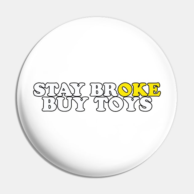 Stay Broke Buy Toys Pin by WahyudiArtwork