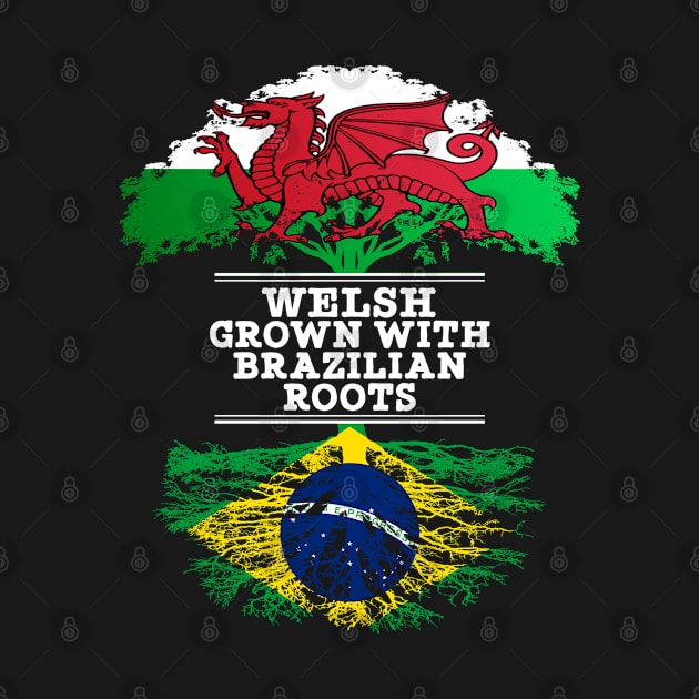 Welsh Grown With Brazilian Roots - Gift for Brazilian With Roots From Brazil by Country Flags