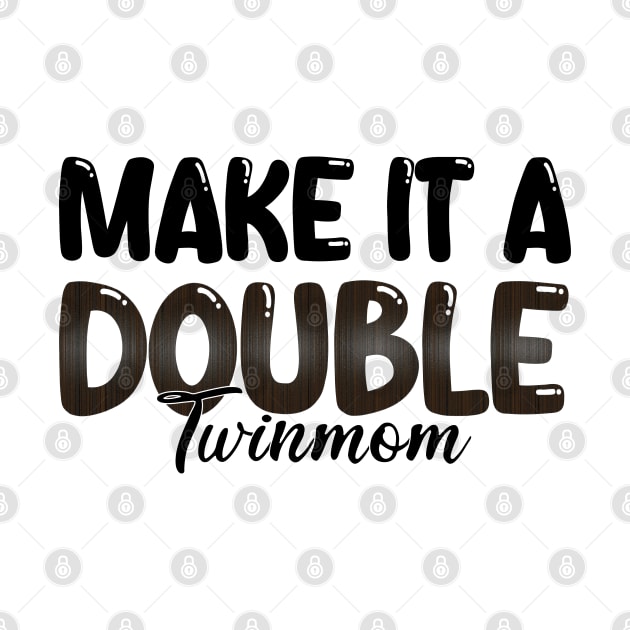 Make It A Double Twin Mom by mdr design