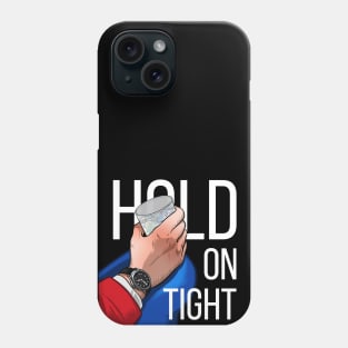 Hold on tight Phone Case