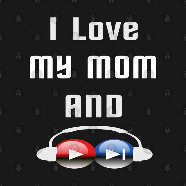 I love my mom and listen to music by TOPTshirt