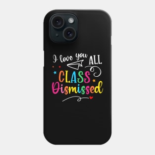 All Class Dismissed Last Day of School Teacher Phone Case