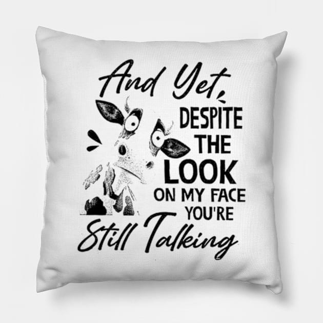 And Yet Despite The Look On My Face You Are Still Talking Pillow by TWISTED home of design