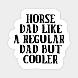 Horse Dad Like A Regular Dad But Cooler Magnet