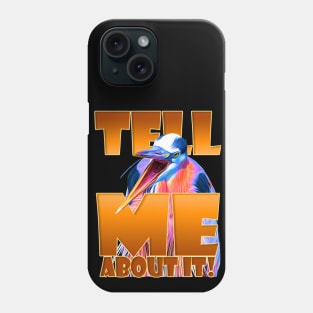 Tell Me about it! Phone Case