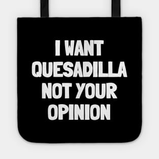 I want quesadilla not your opinion Tote