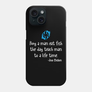 Buy a man eat fish the day teach man to a life Phone Case