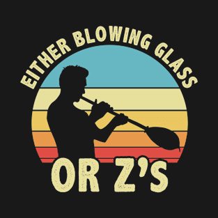 Funny Either Blowing Glass Or Z'S Glassblower T-Shirt