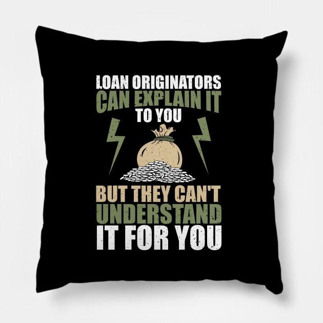 Loan Originators Can Explain It To You Loan Officer Pillow