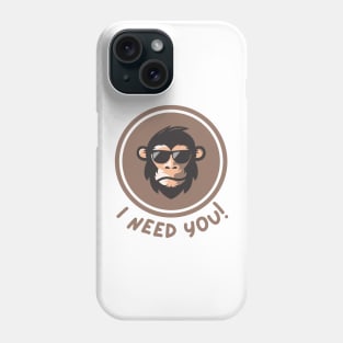 I need you monkey Phone Case