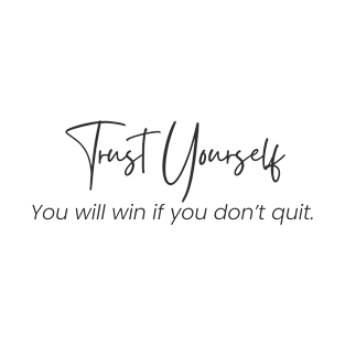 Trust Yourself You Will Win If You Don’t Quit. T-Shirt