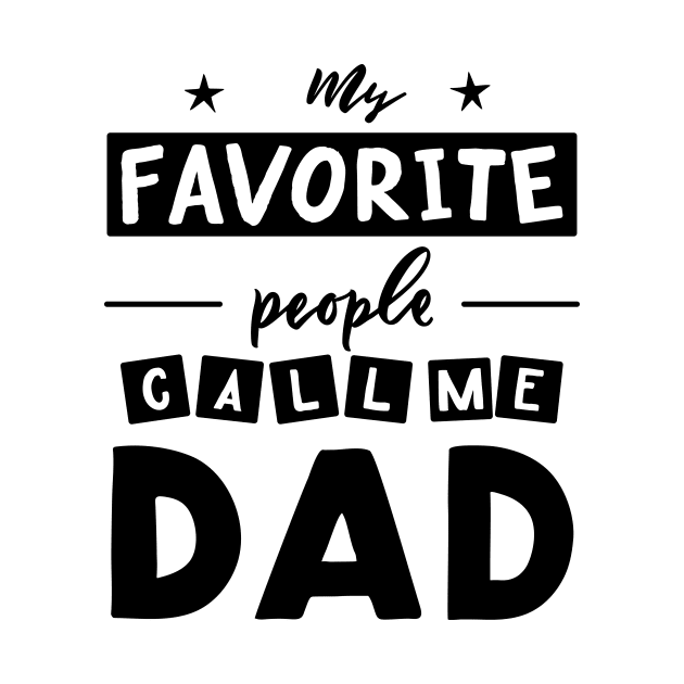 Quote for father s day My favorite people call me dad. by linasemenova
