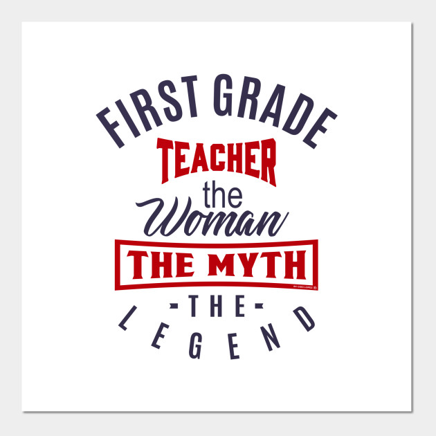 First Grade Teacher Legend First Grade Posters And Art Prints