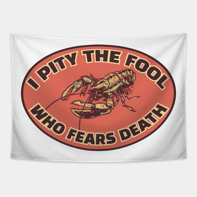 Lobster "I Pity the Fool who Fears Death" Tapestry by DAME