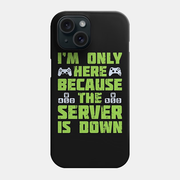 Im Only Here Because The Server is Down Phone Case by ShirtBOOM