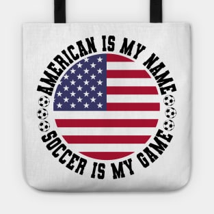 AMERICAN IS MY NAME SOCCER IS MY GAME FUNNY SOCCER LOVER Tote