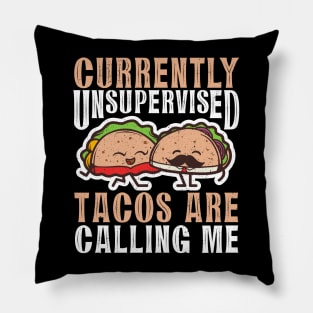 Currently Unsupervised Tacos Are Calling Me Pillow