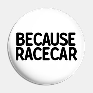 Because Racecar Pin