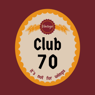 Club 70, It's Not For Wimps T-Shirt