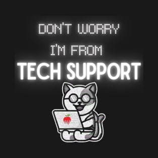 Don't Worry I'm from Tech Support! T-Shirt