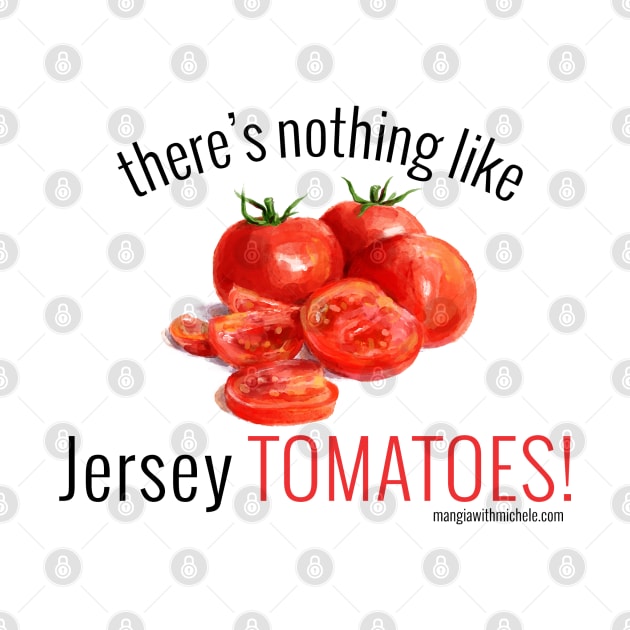 There's Nothing Like Jersey Tomatoes! (black letters) by Mangia With Michele