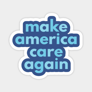 MAKE AMERICA CARE AGAIN Magnet